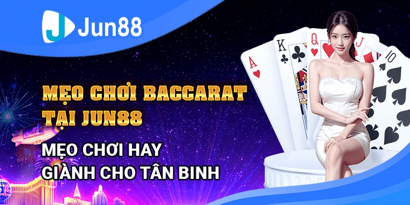 cach-thang-baccarat-tai-jun88-–-meo-choi-hay-danh-cho-tan-binh