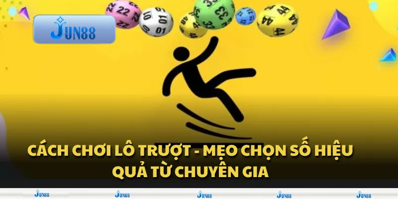 Cách chơi lô trượt - Mẹo chọn số hiệu quả từ chuyên gia